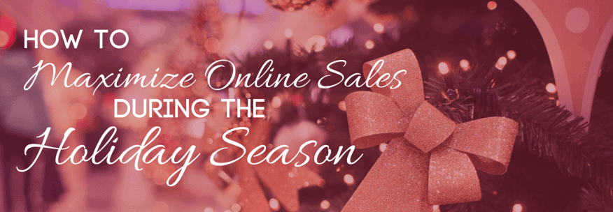 How to Maximize Online Sales During the Holiday Season